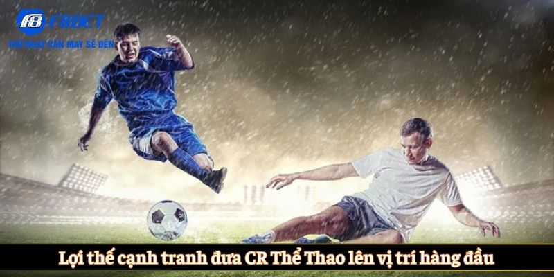 Lợi thế cạnh tranh đưa CR Thể Thao lên vị trí hàng đầu